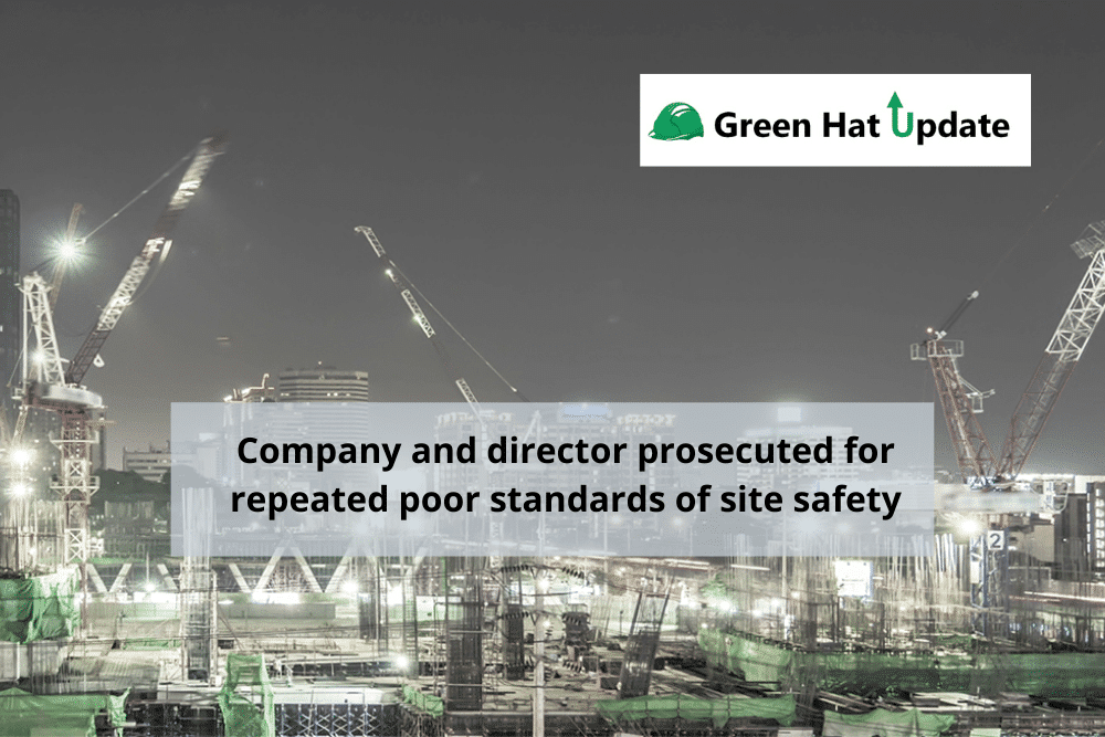 Company and director prosecuted for repeated poor standards of site safety